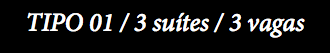 TIPO 01 / 3 suítes / 3 vagas